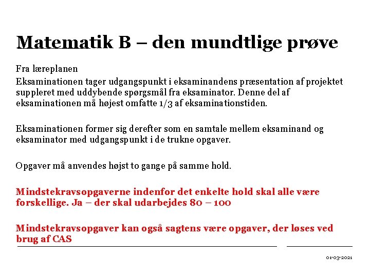 Matematik B – den mundtlige prøve Fra læreplanen Eksaminationen tager udgangspunkt i eksaminandens præsentation