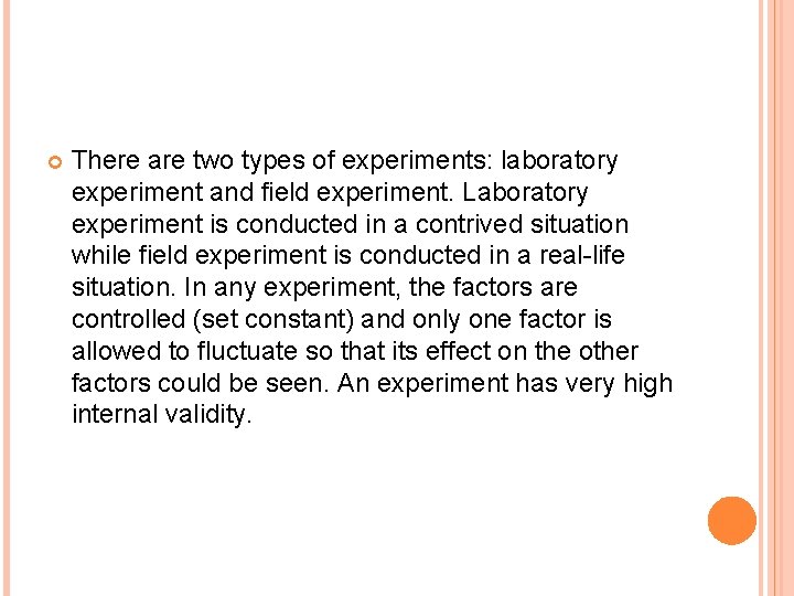  There are two types of experiments: laboratory experiment and field experiment. Laboratory experiment