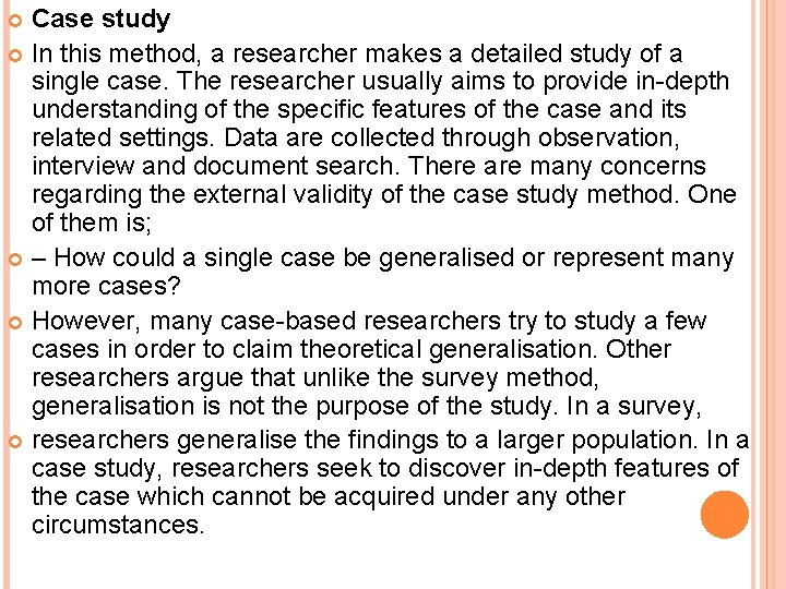 Case study In this method, a researcher makes a detailed study of a single