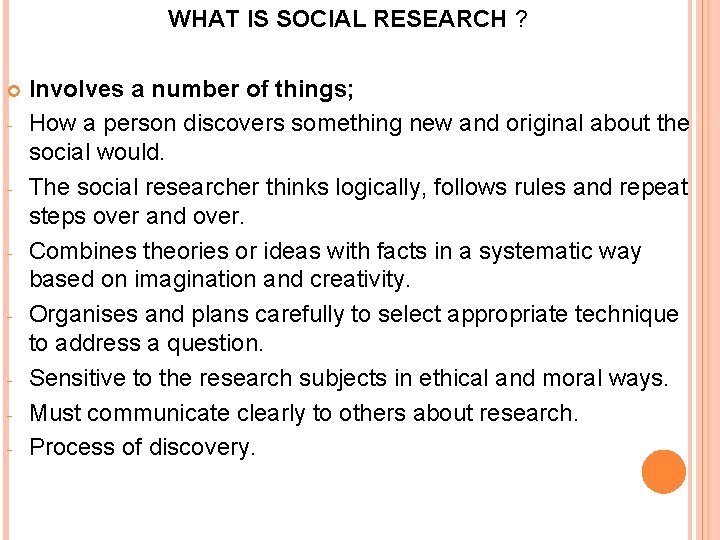 WHAT IS SOCIAL RESEARCH ? - - - Involves a number of things; How