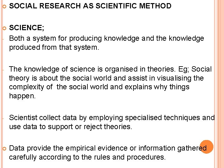  SOCIAL RESEARCH AS SCIENTIFIC METHOD SCIENCE; Both a system for producing knowledge and