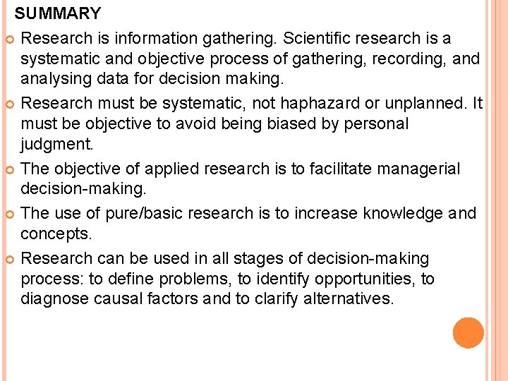 SUMMARY Research is information gathering. Scientific research is a systematic and objective process of