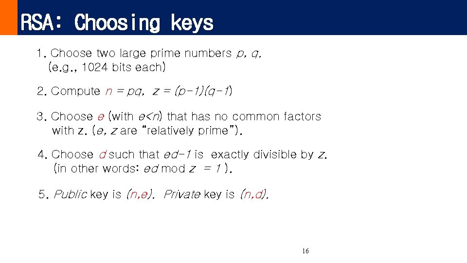 RSA: Choosing keys 1. Choose two large prime numbers p, q. (e. g. ,
