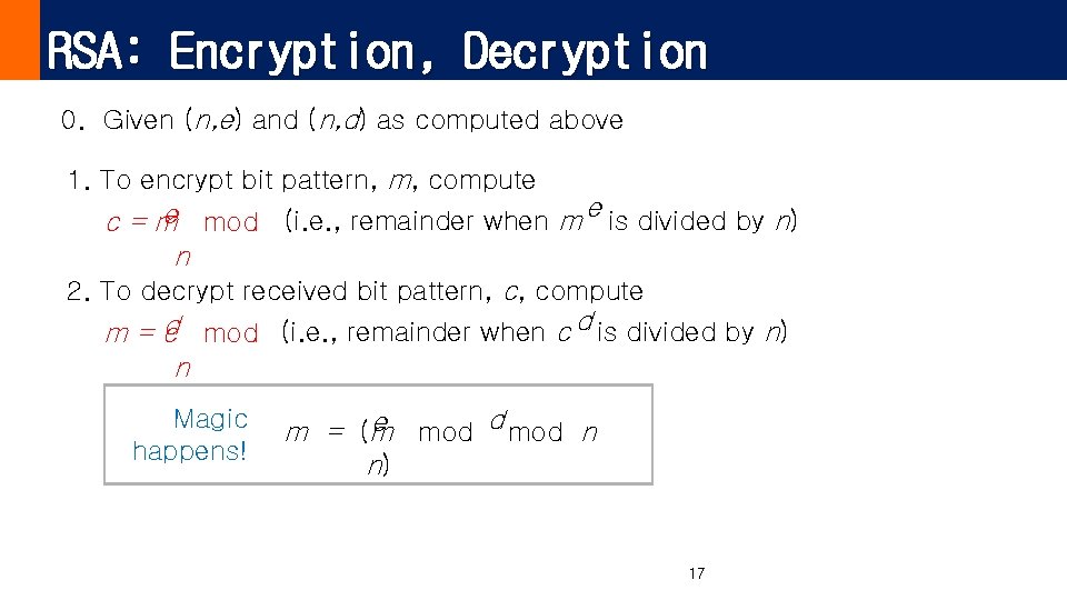 RSA: Encryption, Decryption 0. Given (n, e) and (n, d) as computed above 1.