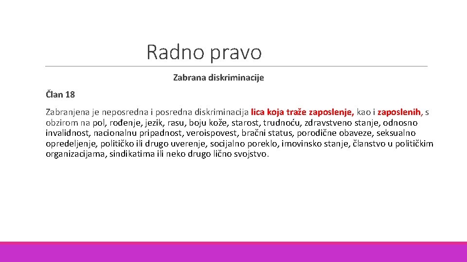 Radno pravo Zabrana diskriminacije Član 18 Zabranjena je neposredna i posredna diskriminacija lica koja