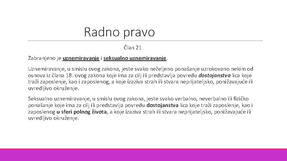 Radno pravo Član 21 Zabranjeno je uznemiravanje i seksualno uznemiravanje. Uznemiravanje, u smislu ovog