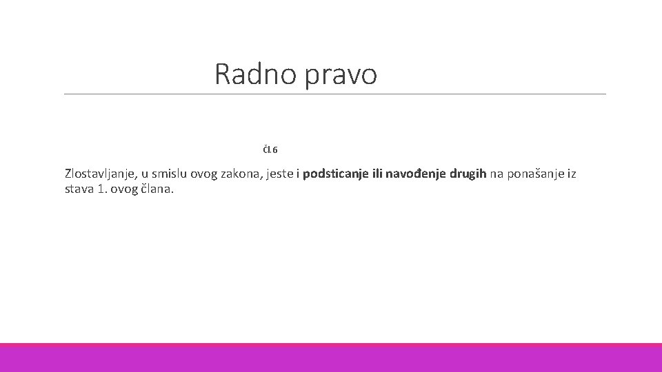 Radno pravo Čl. 6 Zlostavljanje, u smislu ovog zakona, jeste i podsticanje ili navođenje