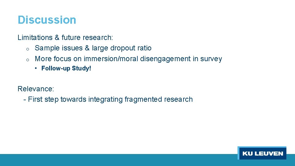 Discussion Limitations & future research: o Sample issues & large dropout ratio o More
