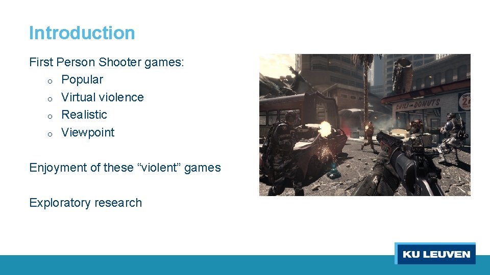 Introduction First Person Shooter games: o Popular o Virtual violence o Realistic o Viewpoint