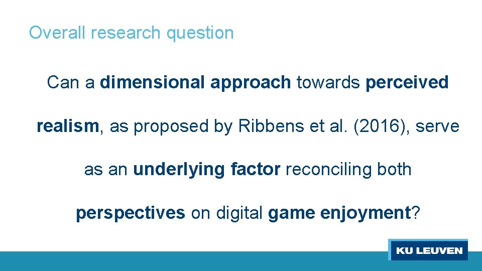 Overall research question Can a dimensional approach towards perceived realism, as proposed by Ribbens