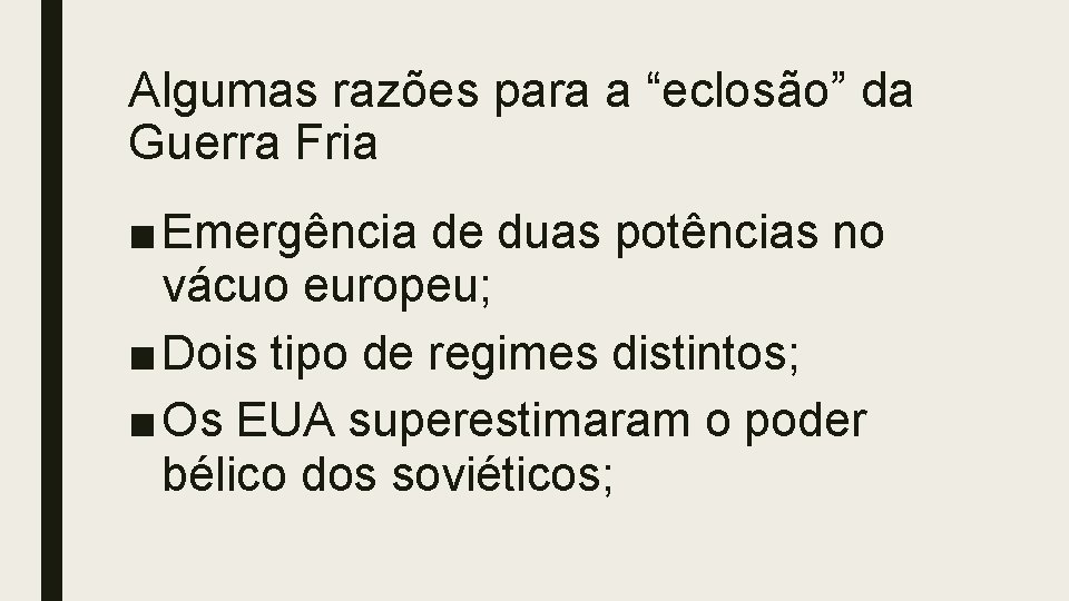 Algumas razões para a “eclosão” da Guerra Fria ■ Emergência de duas potências no