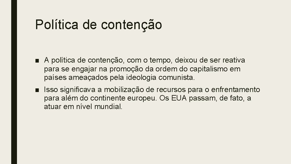 Política de contenção ■ A política de contenção, com o tempo, deixou de ser