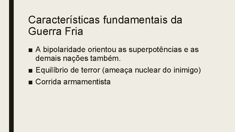 Características fundamentais da Guerra Fria ■ A bipolaridade orientou as superpotências e as demais