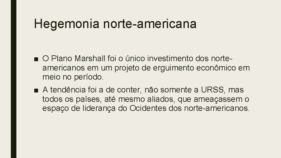 Hegemonia norte-americana ■ O Plano Marshall foi o único investimento dos norteamericanos em um