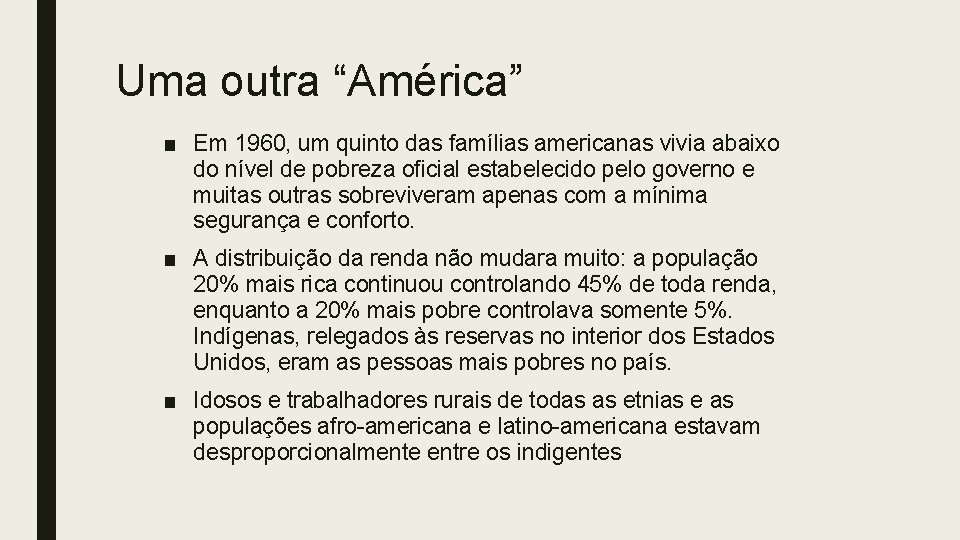 Uma outra “América” ■ Em 1960, um quinto das famílias americanas vivia abaixo do