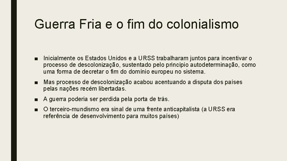 Guerra Fria e o fim do colonialismo ■ Inicialmente os Estados Unidos e a