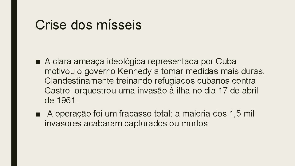 Crise dos mísseis ■ A clara ameaça ideológica representada por Cuba motivou o governo