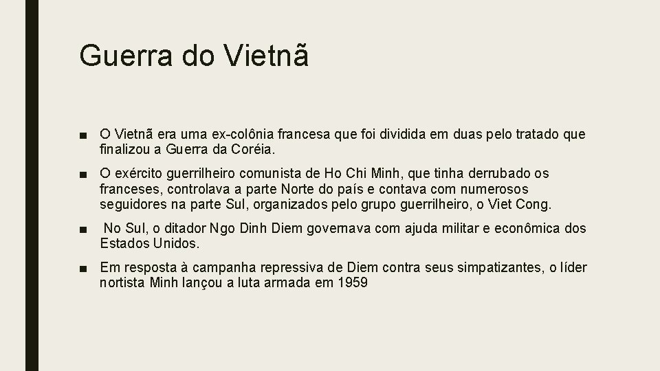 Guerra do Vietnã ■ O Vietnã era uma ex-colônia francesa que foi dividida em