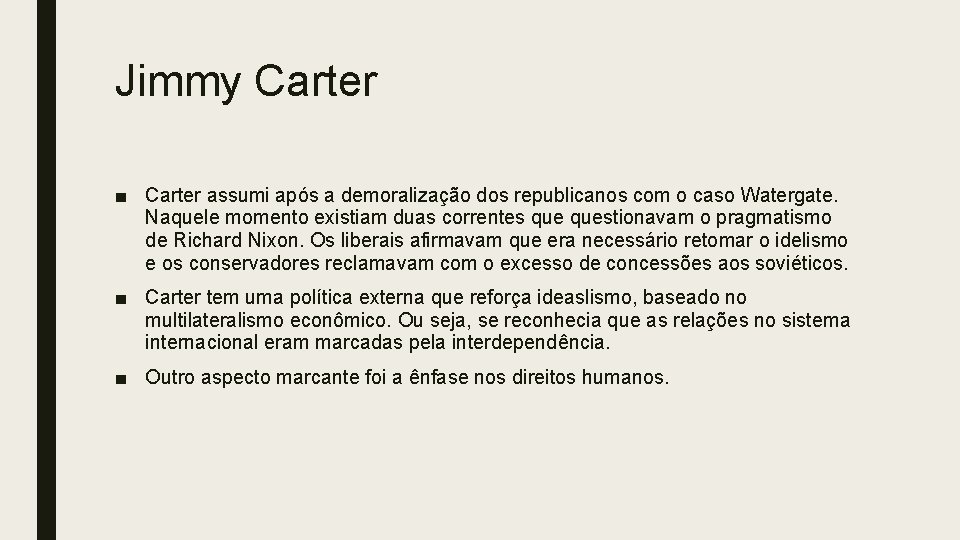 Jimmy Carter ■ Carter assumi após a demoralização dos republicanos com o caso Watergate.