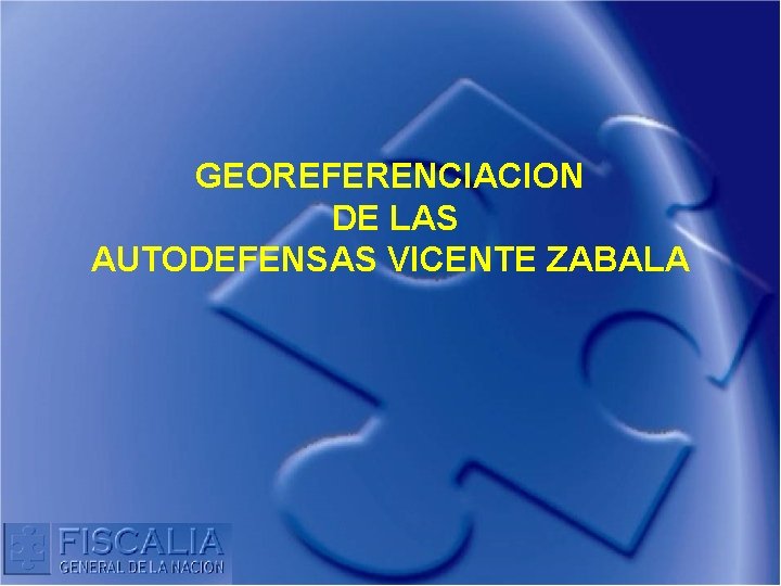 GEOREFERENCIACION DE LAS AUTODEFENSAS VICENTE ZABALA GEOREFERENCIACION DE LAS AUTODEFENSAS VICENTE ZABALA
