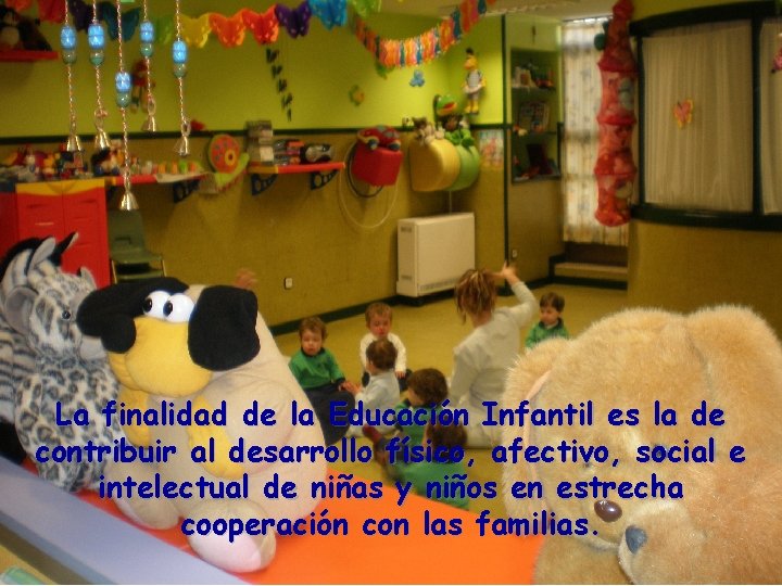 La finalidad de la Educación Infantil es la de contribuir al desarrollo físico, afectivo,