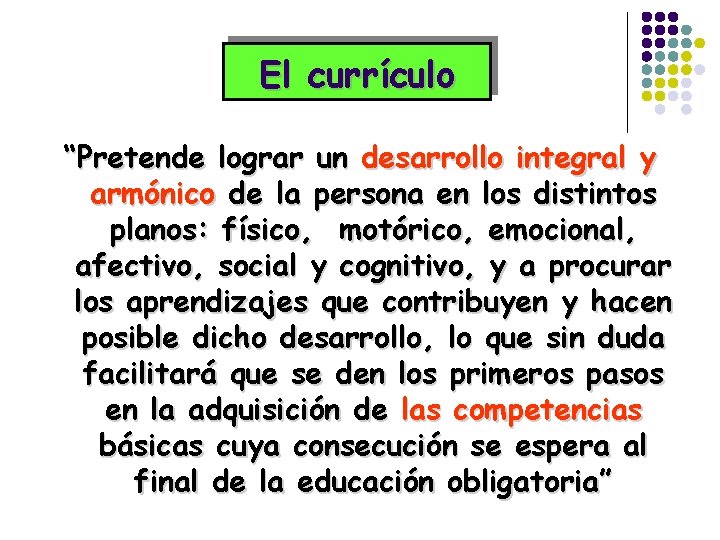 El currículo “Pretende lograr un desarrollo integral y armónico de la persona en los