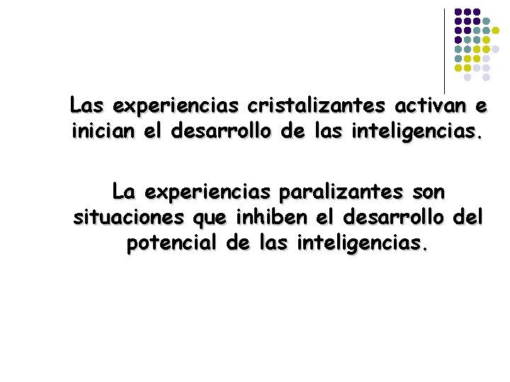 Las experiencias cristalizantes activan e inician el desarrollo de las inteligencias. La experiencias paralizantes