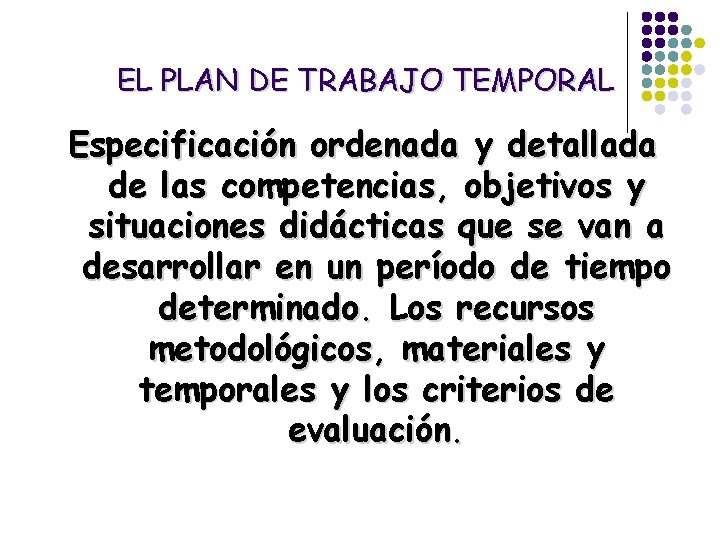 EL PLAN DE TRABAJO TEMPORAL Especificación ordenada y detallada de las competencias, objetivos y