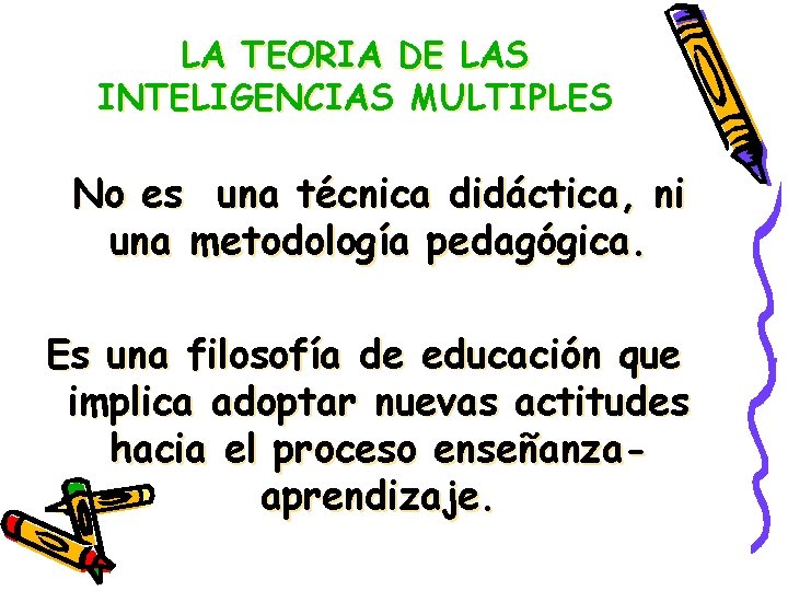 LA TEORIA DE LAS INTELIGENCIAS MULTIPLES No es una técnica didáctica, ni una metodología