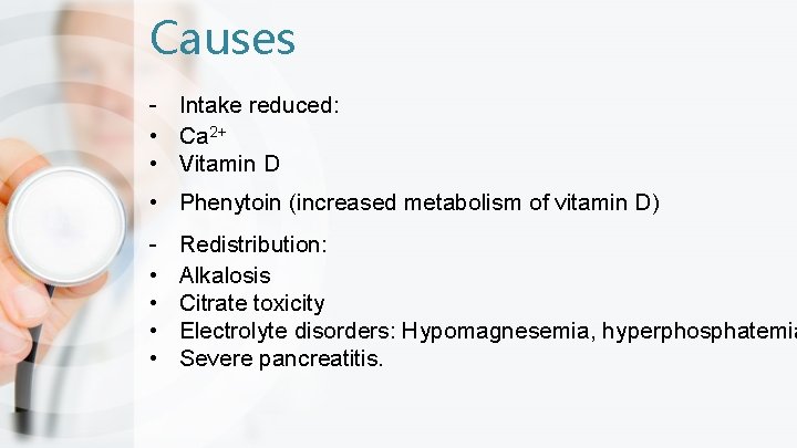 Causes - Intake reduced: • Ca 2+ • Vitamin D • Phenytoin (increased metabolism
