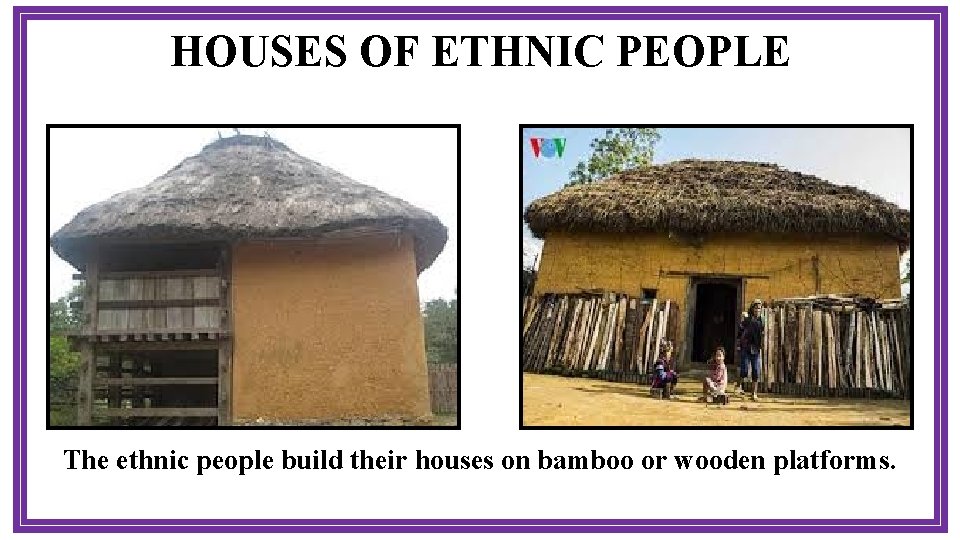 HOUSES OF ETHNIC PEOPLE The ethnic people build theirpeople houses on bamboo wooden What