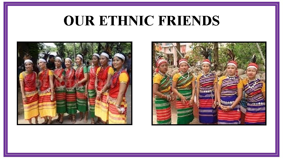 OUR ETHNIC FRIENDS 