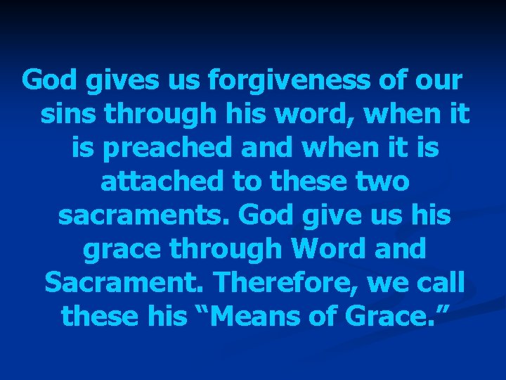 God gives us forgiveness of our sins through his word, when it is preached