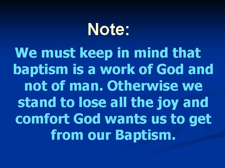 Note: We must keep in mind that baptism is a work of God and