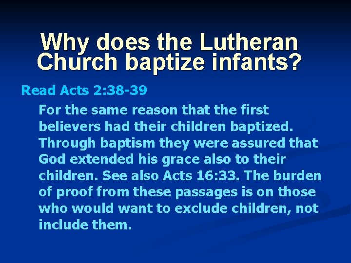 Why does the Lutheran Church baptize infants? Read Acts 2: 38 -39 For the