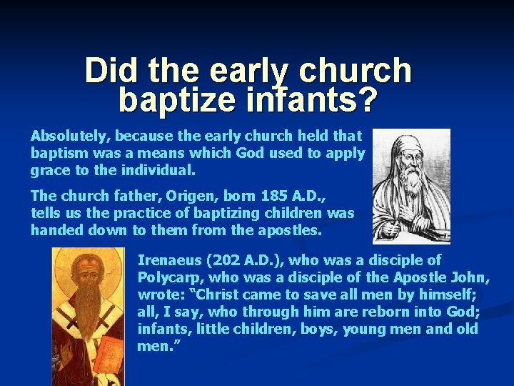 Did the early church baptize infants? Absolutely, because the early church held that baptism