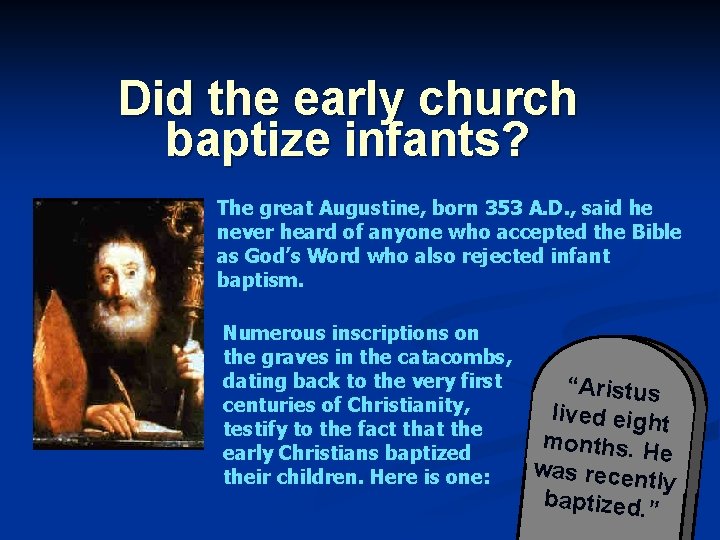 Did the early church baptize infants? The great Augustine, born 353 A. D. ,