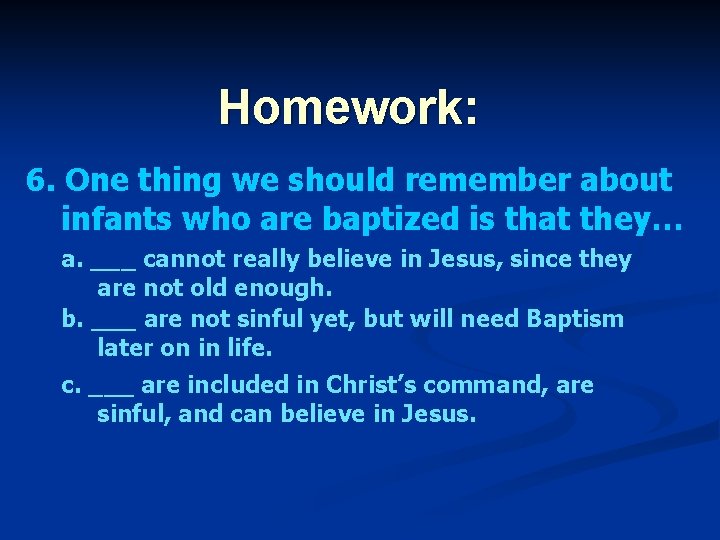 Homework: 6. One thing we should remember about infants who are baptized is that