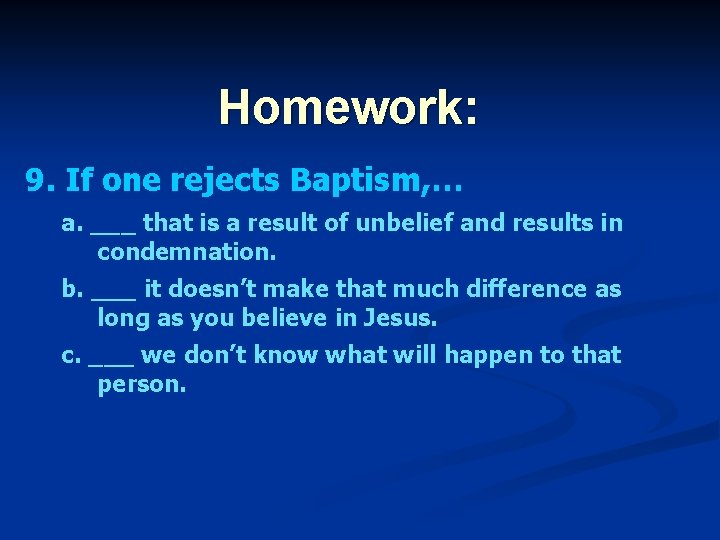 Homework: 9. If one rejects Baptism, … a. ___ that is a result of