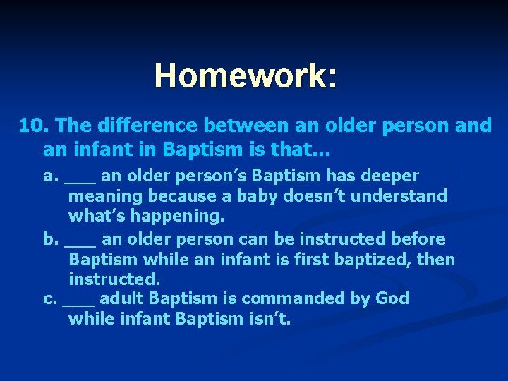 Homework: 10. The difference between an older person and an infant in Baptism is
