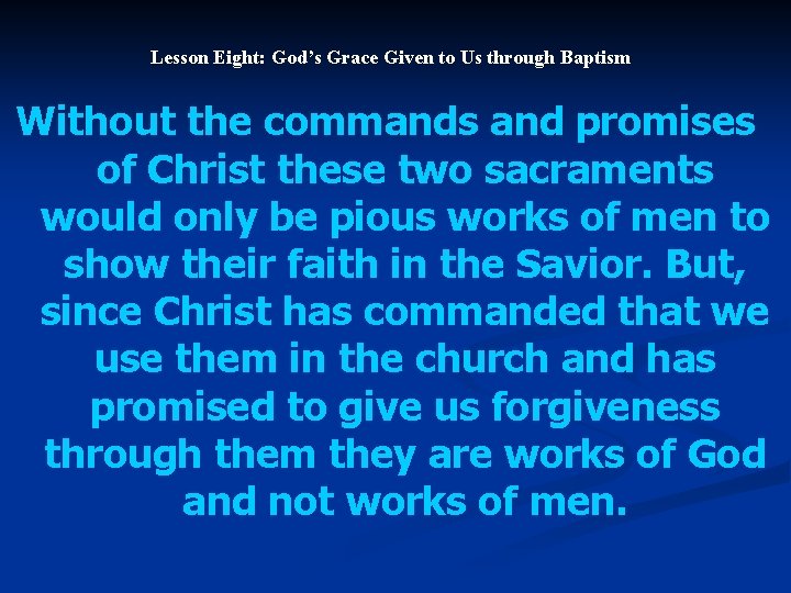 Lesson Eight: God’s Grace Given to Us through Baptism Without the commands and promises