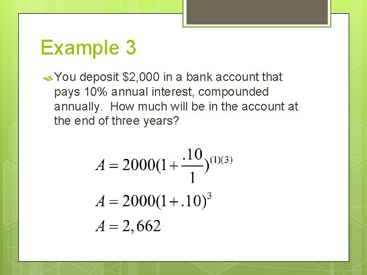 Example 3 You deposit $2, 000 in a bank account that pays 10% annual