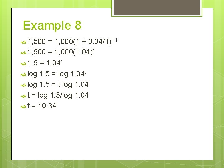 Example 8 1, 500 = 1, 000(1 + 0. 04/1)1·t 1, 500 = 1,