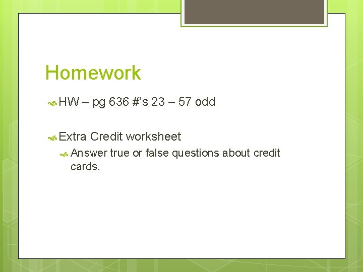 Homework HW – pg 636 #’s 23 – 57 odd Extra Credit worksheet Answer