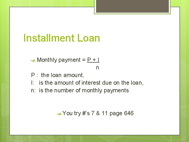 Installment Loan Monthly payment = P + I n P : the loan amount,