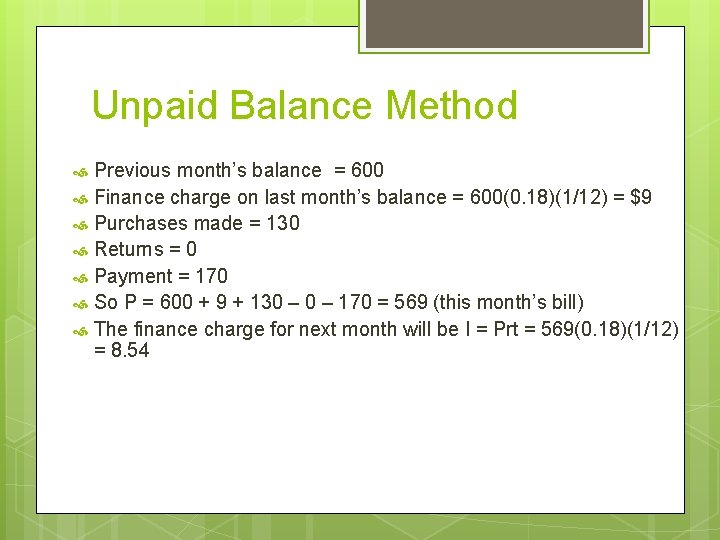 Unpaid Balance Method Previous month’s balance = 600 Finance charge on last month’s balance