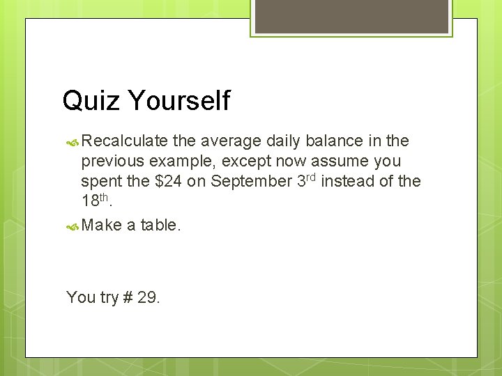 Quiz Yourself Recalculate the average daily balance in the previous example, except now assume