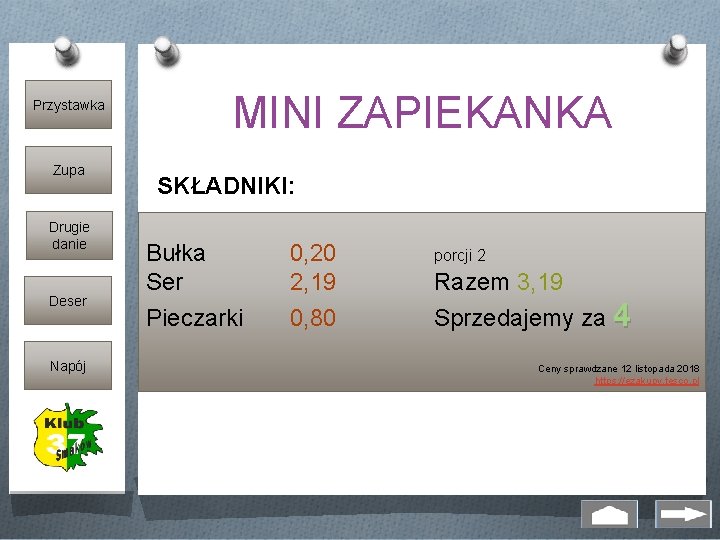 Przystawka Zupa Drugie danie Deser Napój MINI ZAPIEKANKA SKŁADNIKI: Bułka 0, 20 Bułka (np.