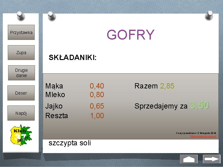GOFRY Przystawka Zupa Drugie danie Deser Napój SKŁADANIKI: 250 g mąki pszennej Mąka 0,