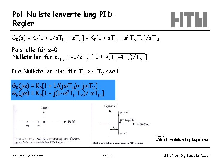 Pol-Nullstellenverteilung PIDRegler GR(s) = KP[1 + 1/s. TN + s. TV] = KP[1 +